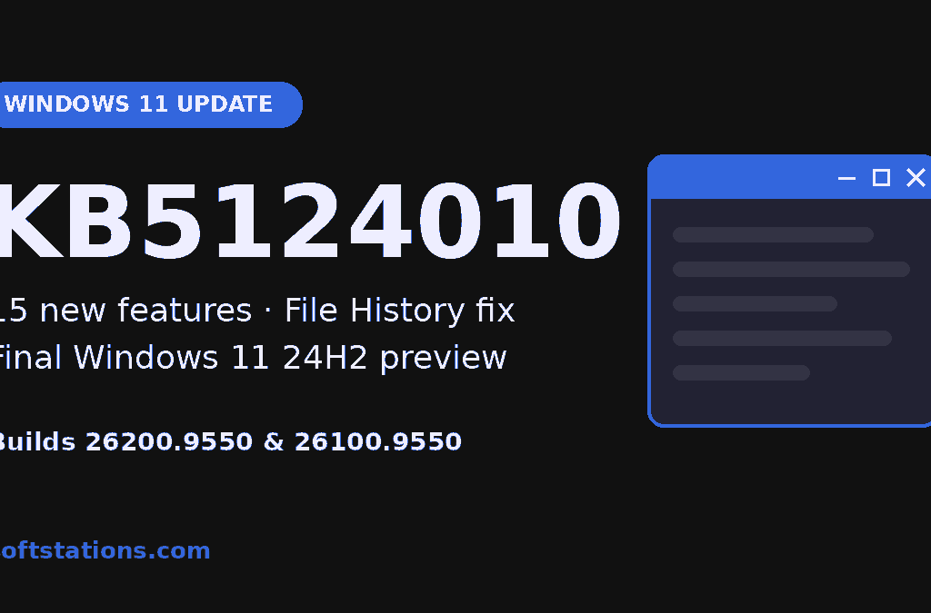 Windows 11 KB5124010 update: 15 new features, File History fix, final 24H2 preview